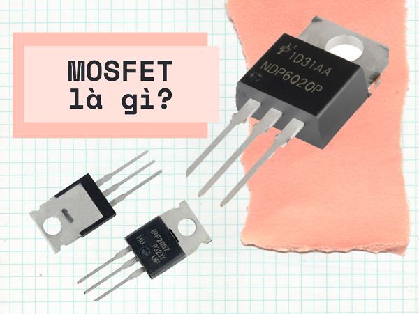 MOSFET là thiết bi dùng điều khiển điện áp tại mạch cao